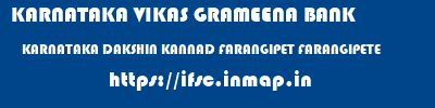 KARNATAKA VIKAS GRAMEENA BANK  KARNATAKA DAKSHIN KANNAD FARANGIPET FARANGIPETE  ifsc code